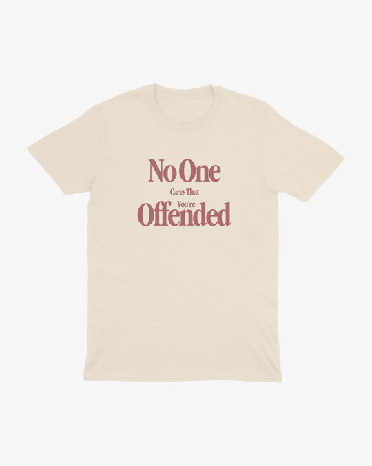 No One Cares If You're Offended t-shirt in natural, "No One Cares That You're Offended" lettering, front view