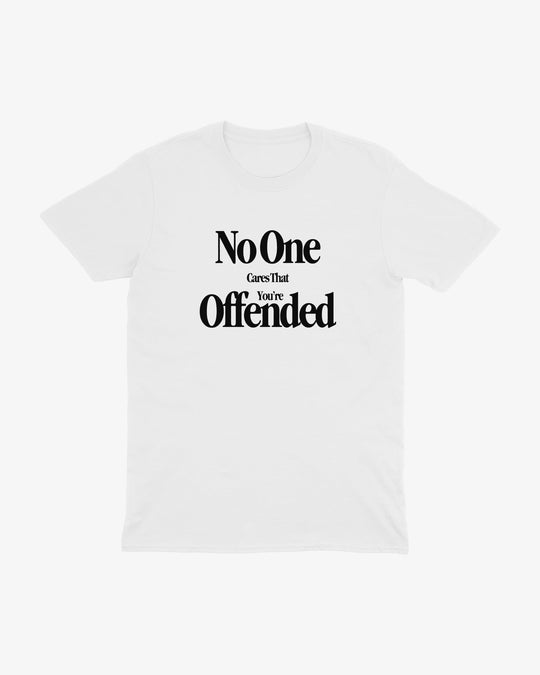 No One Cares If You're Offended t-shirt in white, "No One Cares That You're Offended" lettering, front view