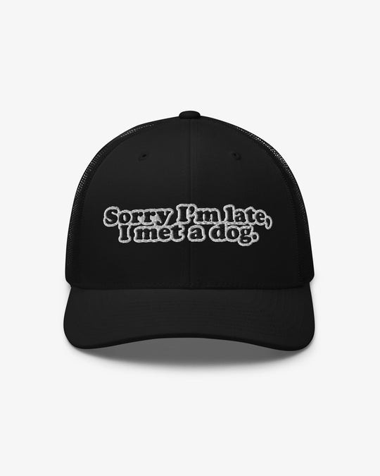 Sorry I'm Late, I Met A Dog embroidered trucker hat, black, front view