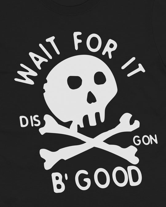 Close-up of the Wait For It print, white skull and crossbones with "WAIT FOR IT", "DIS", "GON" and "B' GOOD" lettering