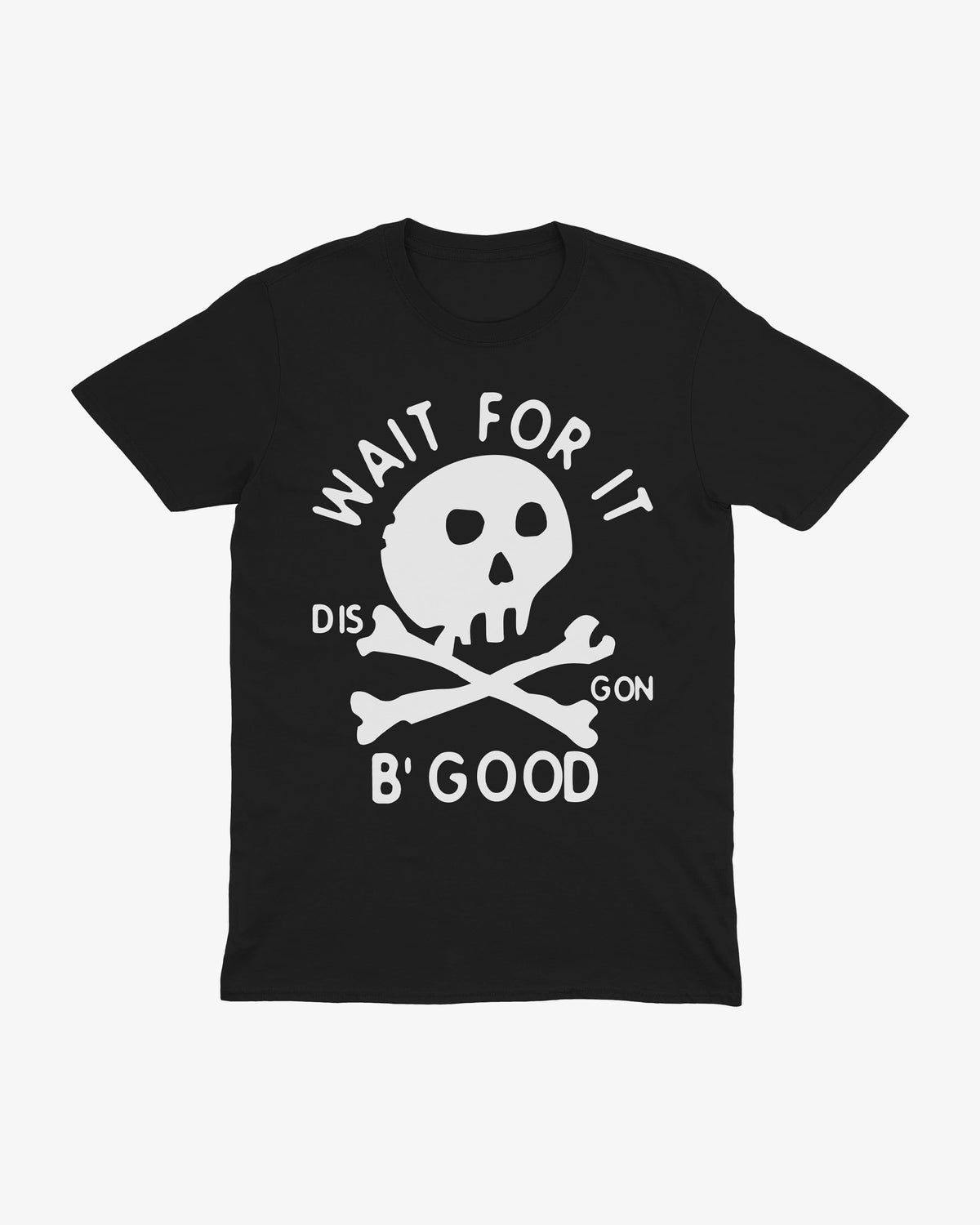 Wait For It t-shirt in black, white skull and crossbones with "WAIT FOR IT", "DIS", "GON" and "B' GOOD" lettering, front view